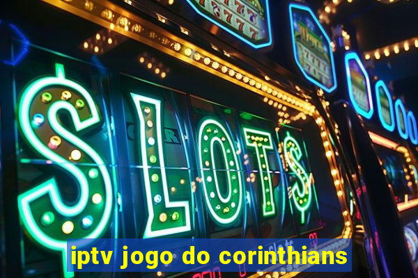 iptv jogo do corinthians